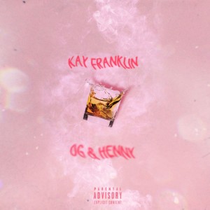 收听Kay Franklin的OG & Henny (Explicit)歌词歌曲