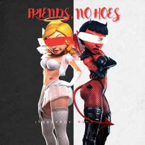 Listen to FRIENDS, NO HOES (Explicit) song with lyrics from Itsboyroy