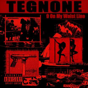 ดาวน์โหลดและฟังเพลง 9 On My Waist Line (Explicit) พร้อมเนื้อเพลงจาก Tegnone