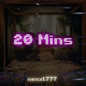 Listen to 20 mins (Explicit) song with lyrics from Nexxt777