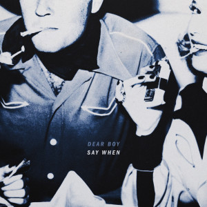 Dear Boy的專輯Say When