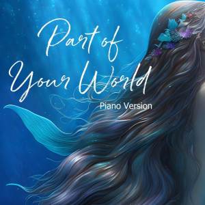 Album Part of Your World (Piano Instrumental Version) oleh Piano Skin