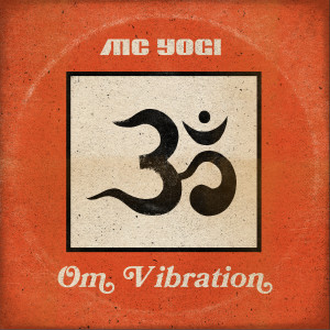 ดาวน์โหลดและฟังเพลง Om Vibration พร้อมเนื้อเพลงจาก MC Yogi