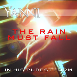 收聽Yanni的The Rain Must Fall – in His Purest Form歌詞歌曲