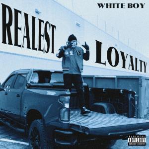 White Boy的专辑Realest Loyalty (Explicit)