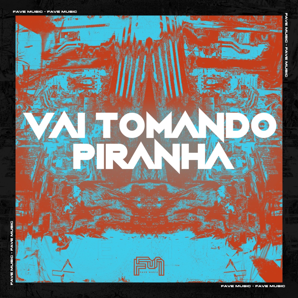 Vai Tomando Piranha (Explicit)