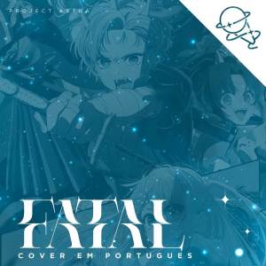 ดาวน์โหลดและฟังเพลง Fatal (Oshi No Ko) พร้อมเนื้อเพลงจาก PROJECT ASTRA