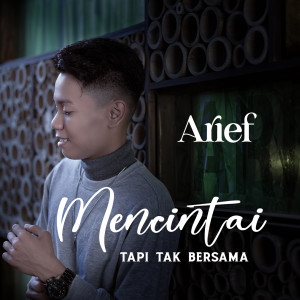 ดาวน์โหลดและฟังเพลง Mencintai Tapi Tak Bersama พร้อมเนื้อเพลงจาก Arief