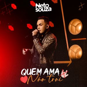 收听Neto Souza的Quem Ama Não Trai (Ao Vivo)歌词歌曲