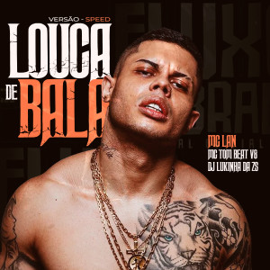 Listen to LOUCA DE BALA (Speed|Explicit) song with lyrics from Mc Lan