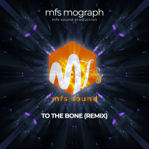 Dengarkan To the Bone (Remix) lagu dari mfs mograph dengan lirik