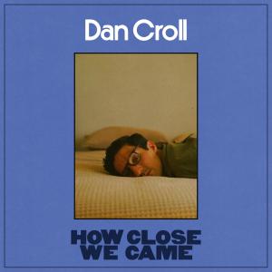 Listen to How Close We Came song with lyrics from Dan Croll