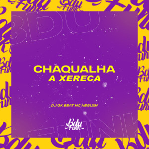 Listen to CHAQUALHA A XERECA (Explicit) song with lyrics from MC NEGUIIM