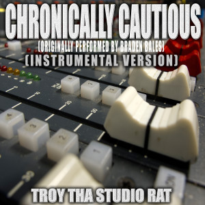 อัลบัม Chronically Cautious (Originally Performed by Braden Bales) (Instrumental Version) ศิลปิน Troy Tha Studio Rat