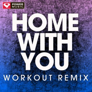ดาวน์โหลดและฟังเพลง Home with You (Extended Workout Remix) พร้อมเนื้อเพลงจาก Power Music Workout