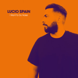 Listen to I Want To Do Noise song with lyrics from Lucio Spain