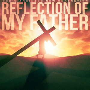 Listen to Reflection of My Father song with lyrics from God's Anointed New Generation