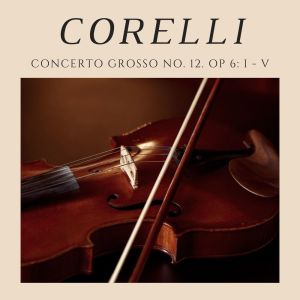 Album Corelli Concerto Grosso No. 12, Op 6: I - V from 
