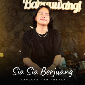 Dengarkan Sia Sia Berjuang (Live) lagu dari Maulana Ardiansyah dengan lirik