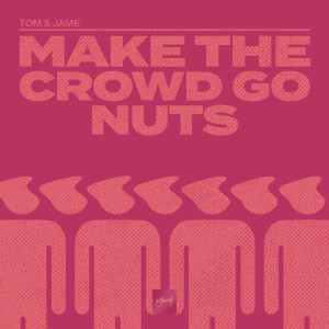 Make The Crowd Go Nuts dari Tom & Jame