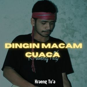 收聽KraengTu'a的DINGIN MACAM CUACA歌詞歌曲