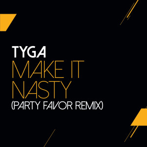收聽Tyga的Make It Nasty (Party Favor Remix|Explicit)歌詞歌曲