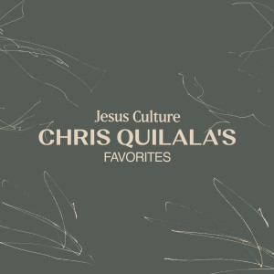 Chris Quilala的專輯Jesus Culture: Chris Quilala's Favorites