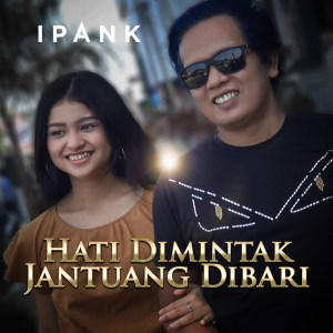 收听Ipank的Hati Dimintak Jantuang Dibari歌词歌曲