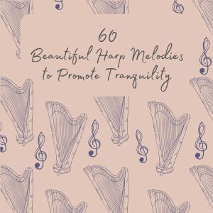 Album 60 Beautiful Harp Melodies to Promote Tranquility from Relaxing Classical