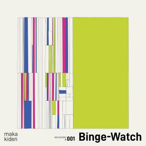 Maka的專輯Binge-Watch