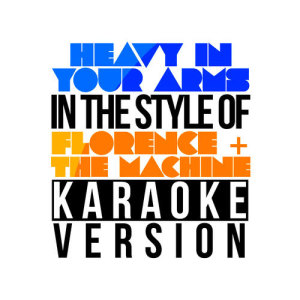 ดาวน์โหลดและฟังเพลง Heavy in Your Arms (In the Style of Florence & The Machine) [Karaoke Version] (伴奏) พร้อมเนื้อเพลงจาก Karaoke - Ameritz