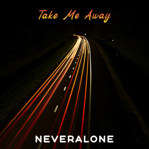 Dengarkan lagu Take Me Away nyanyian NeverAlone dengan lirik