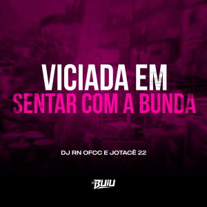 Listen to Viciada em Sentar Com a Bunda (Explicit) song with lyrics from DJ RN OFCC