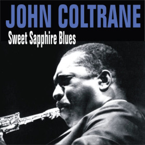 ดาวน์โหลดและฟังเพลง Sweet Sapphire Blues พร้อมเนื้อเพลงจาก John Coltrane