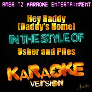 ดาวน์โหลดและฟังเพลง Hey Daddy (Daddy's Home) [In the Style of Usher and Plies] [Karaoke Version] (Karaoke Version) พร้อมเนื้อเพลงจาก Ameritz Karaoke Entertainment