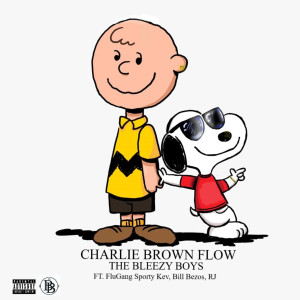 Listen to Charlie Brown Flow (Explicit) song with lyrics from The Bleezy Boys