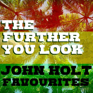 The Further You Look John Holt Favourites