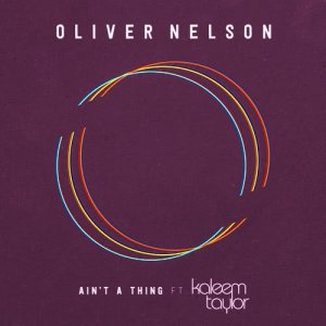 收聽Oliver Nelson的Ain't A Thing (feat. Kaleem Taylor)歌詞歌曲