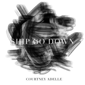 收聽Courtney Adelle的Ship Go Down歌詞歌曲