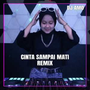 Dengarkan Cinta Sampai Mati lagu dari DJ Amo dengan lirik