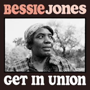 Bessie Jones的專輯Get in Union