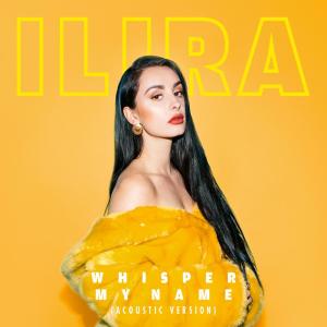 收聽ILIRA的Whisper My Name (Acoustic Version)歌詞歌曲