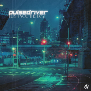 Listen to Wish You The Best song with lyrics from Pulsedriver