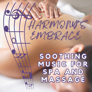 Asian Spa Music的專輯Harmony's Embrace: Soothing Music for Spa and Massage