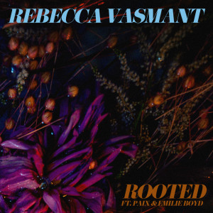 收聽Rebecca Vasmant的Rooted歌詞歌曲
