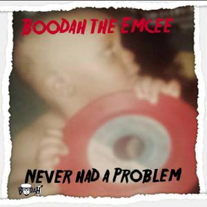 ดาวน์โหลดและฟังเพลง Never Had a Problem (Instrumental) พร้อมเนื้อเพลงจาก Boodah the Emcee
