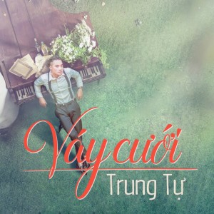ดาวน์โหลดและฟังเพลง Vay Cuoi พร้อมเนื้อเพลงจาก Trung Tự