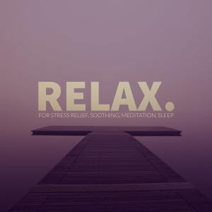 Album For Stress Relief, Soothing, Meditation, Sleep oleh Relax.