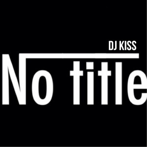 收聽DJ Kiss的No Title歌詞歌曲
