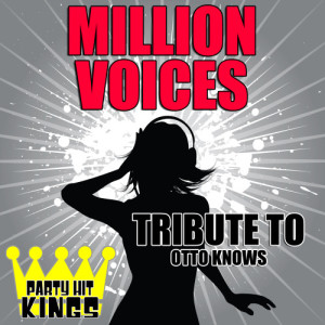 Party Hit Kings的專輯Million Voices (Tribute to Otto Knows)